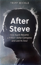 After Steve : How Apple Became a Trillion-dollar Company and Lost Its Soul.